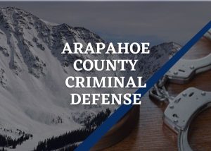 Arapahoe County Criminal Defense